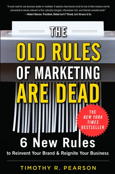 The Old Rules of Marketing are Dead: 6 New Rules to Reinvent Your Brand and Reignite Your Business