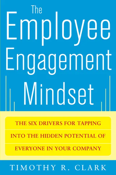 The Employee Engagement Mindset: The Six Drivers for Tapping into the Hidden Potential of Everyone in Your Company The Employee Engagement Mindset: The Six Drivers for Tapping into the Hidden Potential of Everyone in Your Company