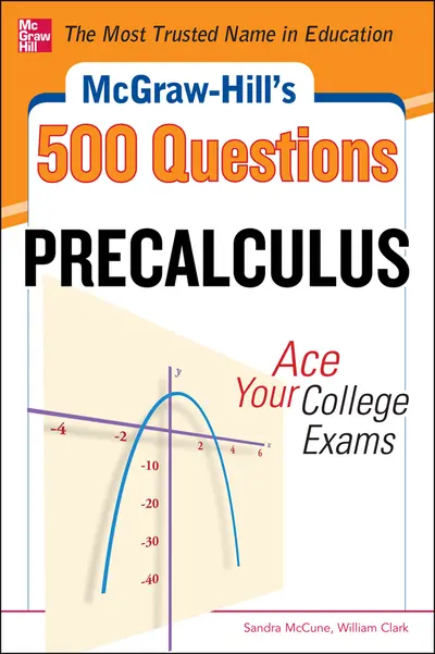 McGraw-Hill's 500 College Precalculus Questions: Ace Your College Exams McGraw-Hill's 500 College Precalculus Questions: Ace Your College Exams