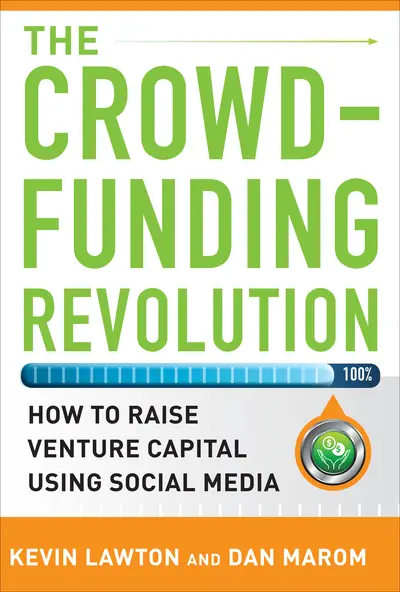 The Crowdfunding Revolution: How to Raise Venture Capital Using Social Media The Crowdfunding Revolution: How to Raise Venture Capital Using Social Media