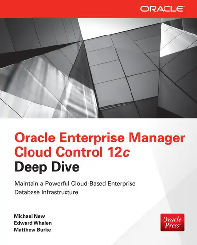 Oracle Enterprise Manager Cloud Control 12c Deep Dive Oracle Enterprise Manager Cloud Control 12c Deep Dive
