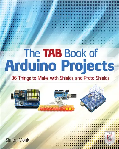 The TAB Book of Arduino Projects: 36 Things to Make with Shields and Proto Shields The TAB Book of Arduino Projects: 36 Things to Make with Shields and Proto Shields