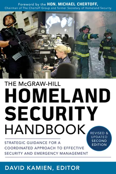 McGraw-Hill Homeland Security Handbook: Strategic Guidance for a Coordinated Approach to Effective Security and Emergency Management, Second Edition McGraw-Hill Homeland Security Handbook: Strategic Guidance for a Coordinated Approach to Effective Security and Emergency Management, Second Edition
