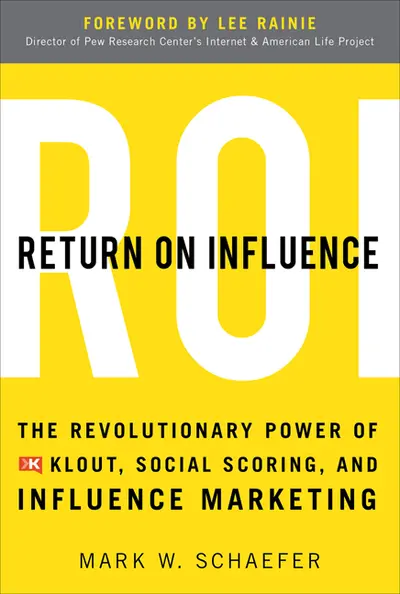Return On Influence: The Revolutionary Power of Klout, Social Scoring, and Influence Marketing