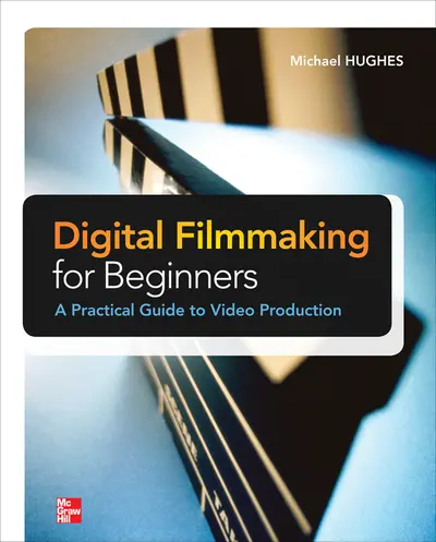 Digital Filmmaking for Beginners A Practical Guide to Video Production Digital Filmmaking for Beginners A Practical Guide to Video Production