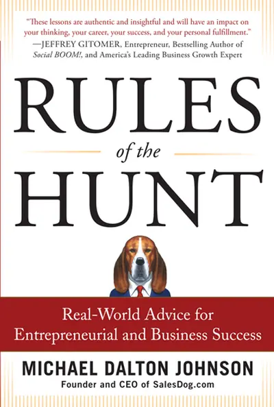 Rules of the Hunt: Real-World Advice for Entrepreneurial and Business Success Rules of the Hunt: Real-World Advice for Entrepreneurial and Business Success