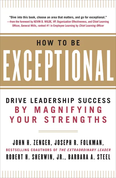 How to Be Exceptional: Drive Leadership Success By Magnifying Your Strengths How to Be Exceptional: Drive Leadership Success By Magnifying Your Strengths