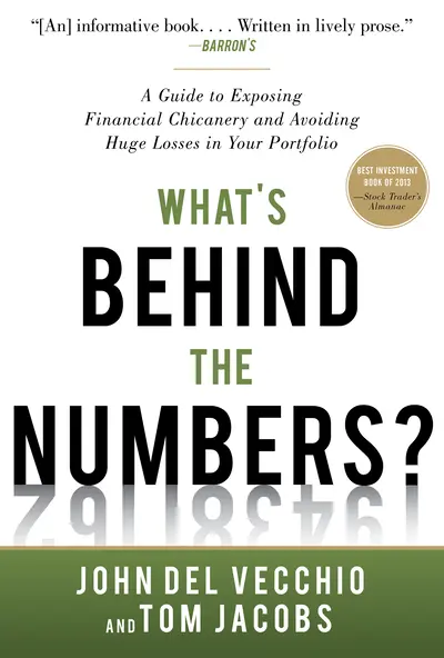 What's Behind the Numbers?: A Guide to Exposing Financial Chicanery and Avoiding Huge Losses in Your Portfolio What's Behind the Numbers?: A Guide to Exposing Financial Chicanery and Avoiding Huge Losses in Your Portfolio
