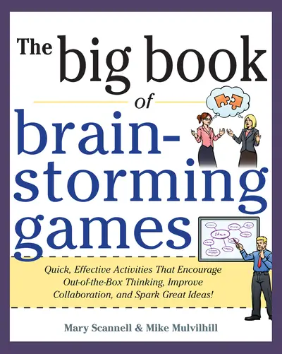 Big Book of Brainstorming Games: Quick, Effective Activities that Encourage Out-of-the-Box Thinking, Improve Collaboration, and Spark Great Ideas! Big Book of Brainstorming Games: Quick, Effective Activities that Encourage Out-of-the-Box Thinking, Improve Collaboration, and Spark Great Ideas!