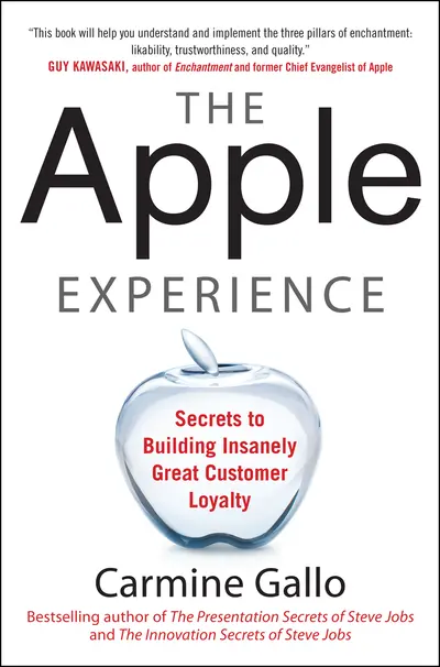 The Apple Experience: Secrets to Building Insanely Great Customer Loyalty The Apple Experience: Secrets to Building Insanely Great Customer Loyalty