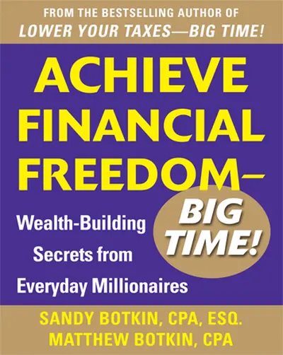 Achieve Financial Freedom – Big Time!: Wealth-Building Secrets from Everyday Millionaires Achieve Financial Freedom – Big Time!: Wealth-Building Secrets from Everyday Millionaires