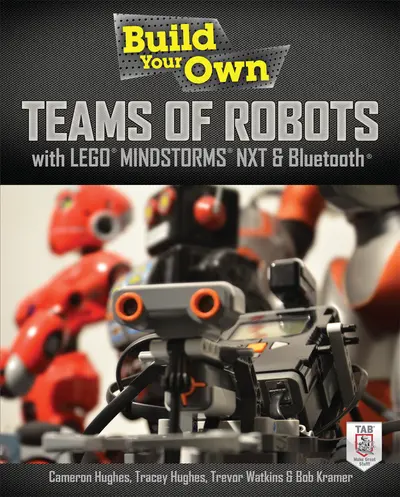 Build Your Own Teams of Robots with LEGO® Mindstorms® NXT and Bluetooth® Build Your Own Teams of Robots with LEGO® Mindstorms® NXT and Bluetooth®