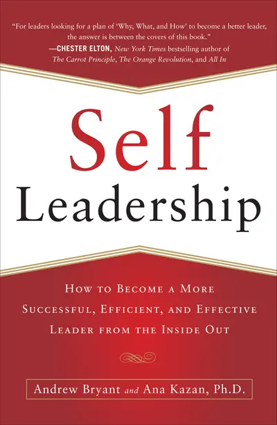 Self-Leadership: How to Become a More Successful, Efficient, and Effective Leader from the Inside Out Self-Leadership: How to Become a More Successful, Efficient, and Effective Leader from the Inside Out