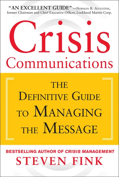 Crisis Communications: The Definitive Guide to Managing the Message Crisis Communications: The Definitive Guide to Managing the Message