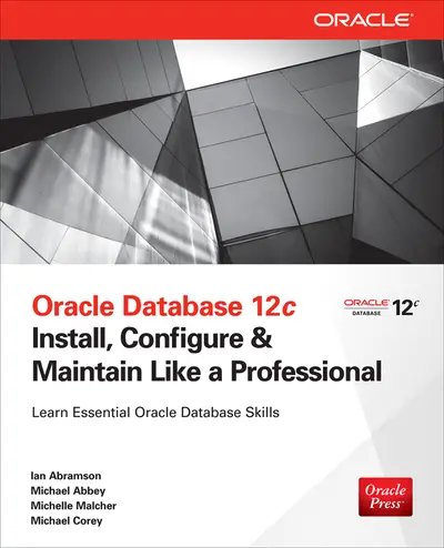 Oracle Database 12c Install, Configure & Maintain Like a Professional Oracle Database 12c Install, Configure & Maintain Like a Professional