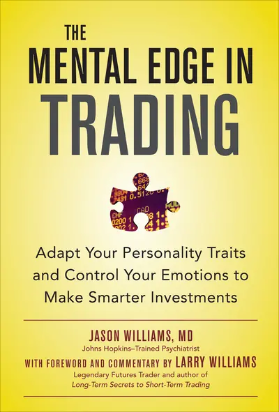 The Mental Edge in Trading : Adapt Your Personality Traits and Control Your Emotions to Make Smarter Investments The Mental Edge in Trading : Adapt Your Personality Traits and Control Your Emotions to Make Smarter Investments