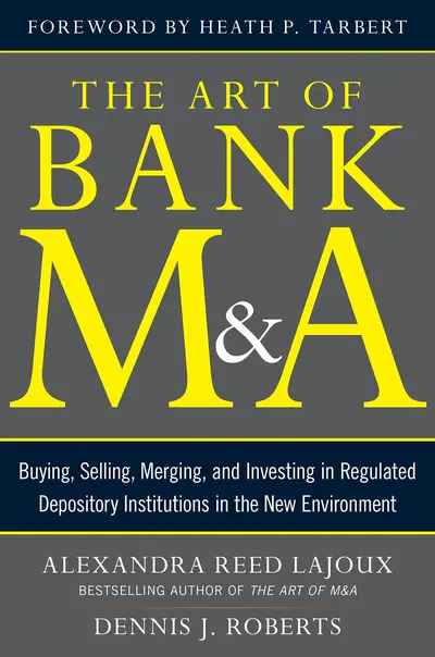 The Art of Bank M&A: Buying, Selling, Merging, and Investing in Regulated Depository Institutions in the New Environment The Art of Bank M&A: Buying, Selling, Merging, and Investing in Regulated Depository Institutions in the New Environment
