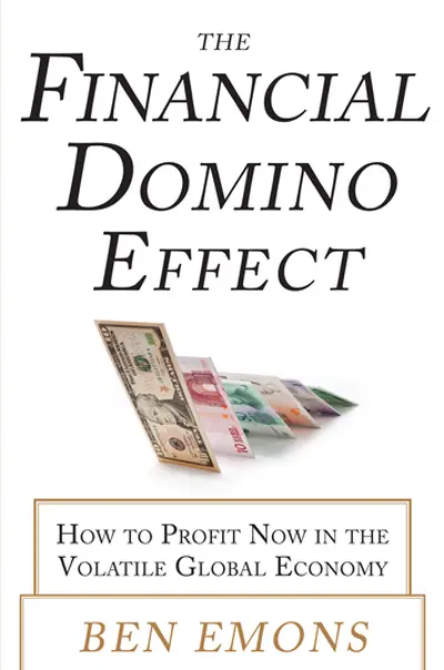 The Financial Domino Effect: How to Profit Now in the Volatile Global Economy The Financial Domino Effect: How to Profit Now in the Volatile Global Economy