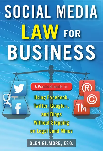 Social Media Law for Business: A Practical Guide for Using Facebook, Twitter, Google +, and Blogs Without Stepping on Legal Land Mines Social Media Law for Business: A Practical Guide for Using Facebook, Twitter, Google +, and Blogs Without Stepping on Legal Land Mines