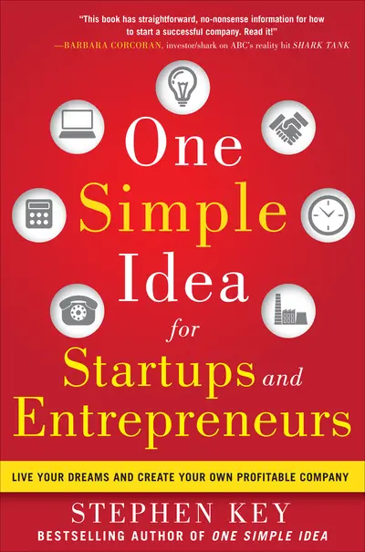One Simple Idea for Startups and Entrepreneurs: Live Your Dreams and Create Your Own Profitable Company One Simple Idea for Startups and Entrepreneurs: Live Your Dreams and Create Your Own Profitable Company