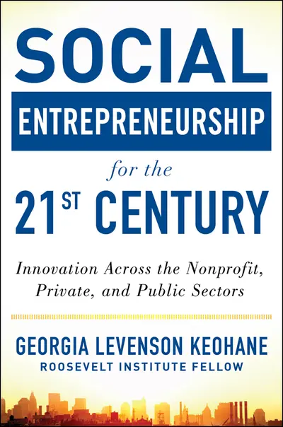 Social Entrepreneurship for the 21st Century: Innovation Across the Nonprofit, Private, and Public Sectors Social Entrepreneurship for the 21st Century: Innovation Across the Nonprofit, Private, and Public Sectors