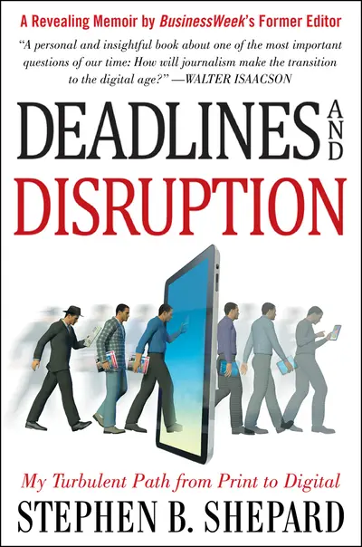Deadlines and Disruption: My Turbulent Path from Print to Digital Deadlines and Disruption: My Turbulent Path from Print to Digital