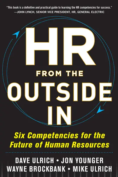 HR from the Outside In: Six Competencies for the Future of Human Resources HR from the Outside In: Six Competencies for the Future of Human Resources
