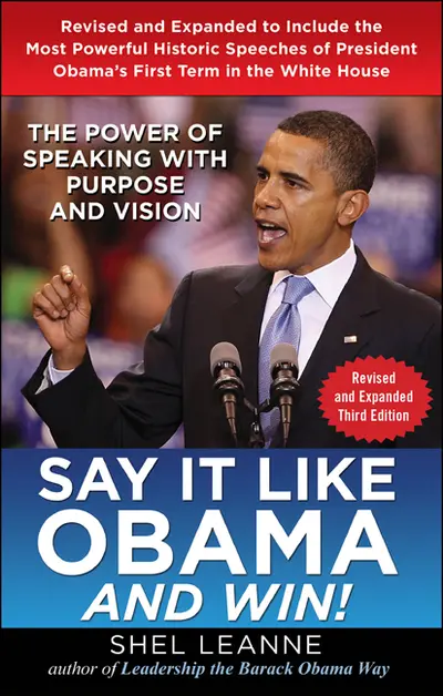 Say it Like Obama and Win!: The Power of Speaking with Purpose and Vision, Revised and Expanded Third Edition Say it Like Obama and Win!: The Power of Speaking with Purpose and Vision, Revised and Expanded Third Edition