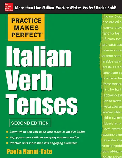 Practice Makes Perfect Italian Verb Tenses, 2nd Edition Practice Makes Perfect Italian Verb Tenses, 2nd Edition