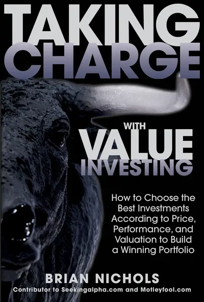 Taking Charge with Value Investing: How to Choose the Best Investments According to Price, Performance, & Valuation to Build a Winning Portfolio Taking Charge with Value Investing: How to Choose the Best Investments According to Price, Performance, & Valuation to Build a Winning Portfolio