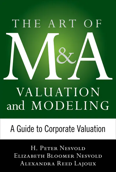 Art of M&A Valuation and Modeling: A Guide to Corporate Valuation Art of M&A Valuation and Modeling: A Guide to Corporate Valuation