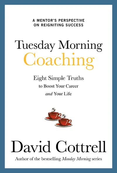 Tuesday Morning Coaching: Eight Simple Truths to Boost Your Career and Your Life Tuesday Morning Coaching: Eight Simple Truths to Boost Your Career and Your Life