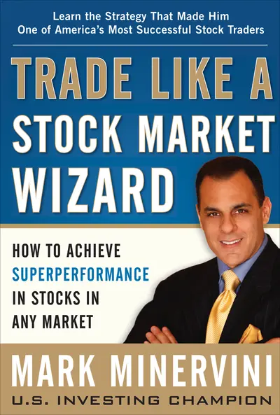 Trade Like a Stock Market Wizard: How to Achieve Super Performance in Stocks in Any Market Trade Like a Stock Market Wizard: How to Achieve Super Performance in Stocks in Any Market