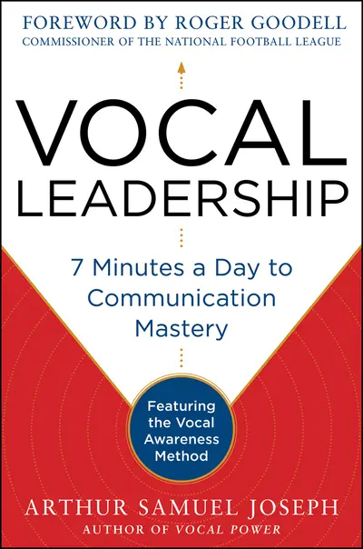 Vocal Leadership: 7 Minutes a Day to Communication Mastery, with a foreword by Roger Goodell Vocal Leadership: 7 Minutes a Day to Communication Mastery, with a foreword by Roger Goodell