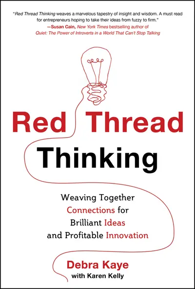 Red Thread Thinking: Weaving Together Connections for Brilliant Ideas and Profitable Innovation