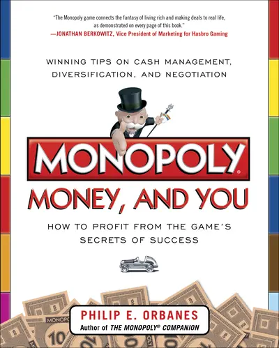 Monopoly, Money, and You: How to Profit from the Game’s Secrets of Success Monopoly, Money, and You: How to Profit from the Game’s Secrets of Success