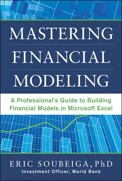 Mastering Financial Modeling: A Professional’s Guide to Building Financial Models in Excel Mastering Financial Modeling: A Professional’s Guide to Building Financial Models in Excel
