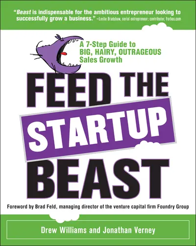Feed the Startup Beast: A 7-Step Guide to Big, Hairy, Outrageous Sales Growth Feed the Startup Beast: A 7-Step Guide to Big, Hairy, Outrageous Sales Growth