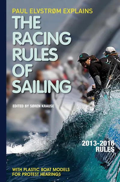 Paul Elvstrom Explains Racing Rules of Sailing, 2013-2016 Edition Paul Elvstrom Explains Racing Rules of Sailing, 2013-2016 Edition