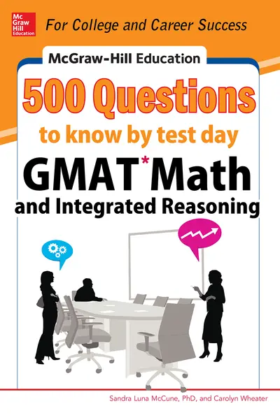 McGraw-Hill Education 500 GMAT Math and Integrated Reasoning Questions to Know by Test Day McGraw-Hill Education 500 GMAT Math and Integrated Reasoning Questions to Know by Test Day