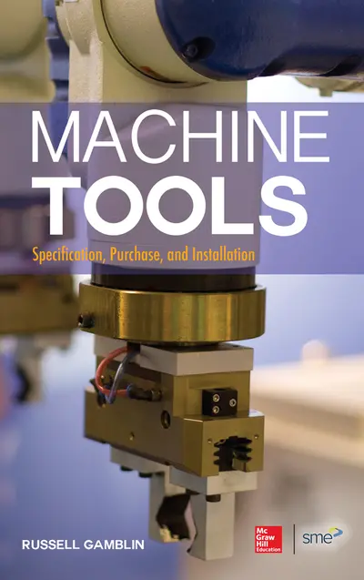 Machine Tools: Specification, Purchase, and Installation Machine Tools: Specification, Purchase, and Installation
