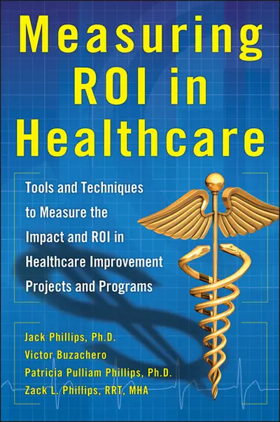 Measuring ROI in Healthcare: Tools and Techniques to Measure the Impact and ROI in Healthcare Improvement Projects and Programs Measuring ROI in Healthcare: Tools and Techniques to Measure the Impact and ROI in Healthcare Improvement Projects and Programs