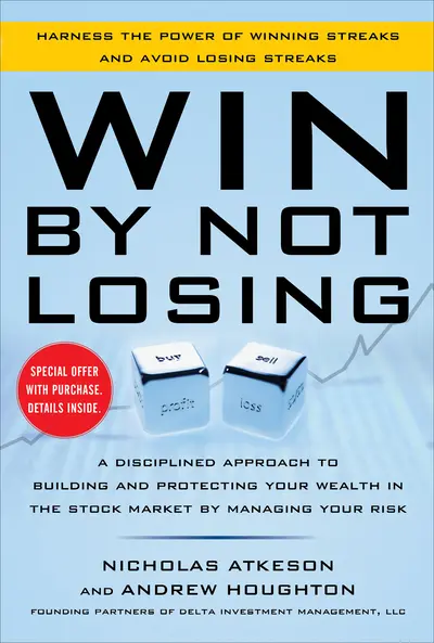 Win By Not Losing: A Disciplined Approach to Building and Protecting Your Wealth in the Stock Market by Managing Your Risk Win By Not Losing: A Disciplined Approach to Building and Protecting Your Wealth in the Stock Market by Managing Your Risk