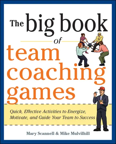 The Big Book of Team Coaching Games: Quick, Effective Activities to Energize, Motivate, and Guide Your Team to Success The Big Book of Team Coaching Games: Quick, Effective Activities to Energize, Motivate, and Guide Your Team to Success