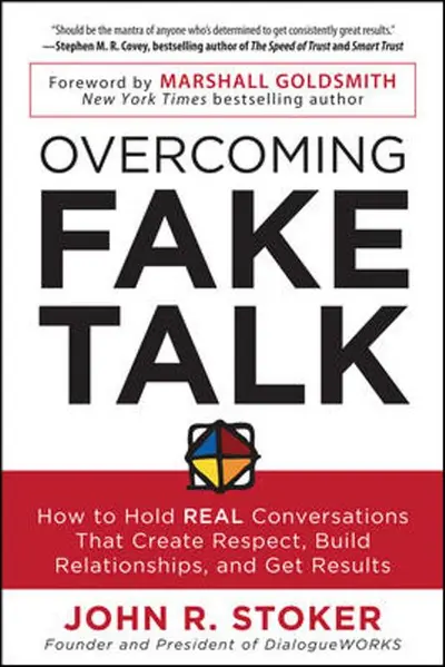 Overcoming Fake Talk: How to Hold REAL Conversations that Create Respect, Build Relationships, and Get Results Overcoming Fake Talk: How to Hold REAL Conversations that Create Respect, Build Relationships, and Get Results