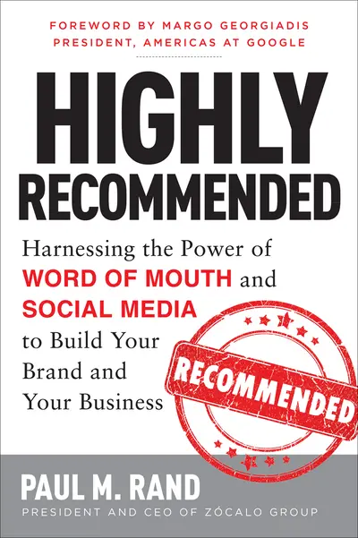 Highly Recommended: Harnessing the Power of Word of Mouth and Social Media to Build Your Brand and Your Business Highly Recommended: Harnessing the Power of Word of Mouth and Social Media to Build Your Brand and Your Business