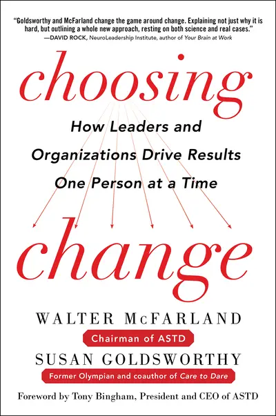 Choosing Change: How Leaders and Organizations Drive Results One Person at a Time Choosing Change: How Leaders and Organizations Drive Results One Person at a Time