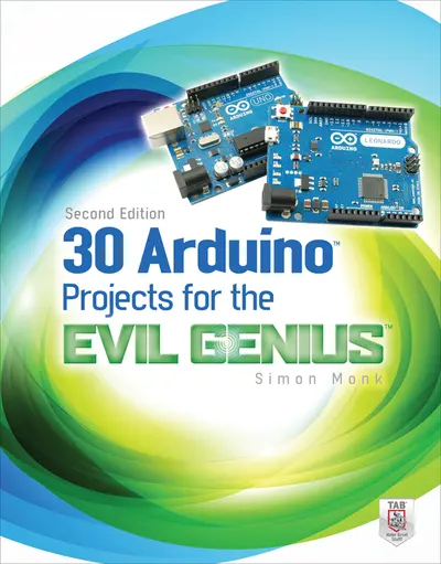 30 Arduino Projects for the Evil Genius, Second Edition 30 Arduino Projects for the Evil Genius, Second Edition