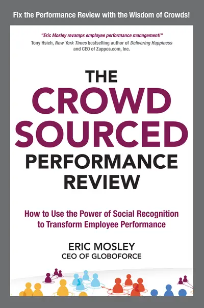 The Crowdsourced Performance Review: How to Use the Power of Social Recognition to Transform Employee Performance The Crowdsourced Performance Review: How to Use the Power of Social Recognition to Transform Employee Performance