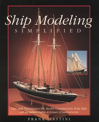 Ship Modeling Simplified: Tips and Techniques for Model Construction from Kits Ship Modeling Simplified: Tips and Techniques for Model Construction from Kits